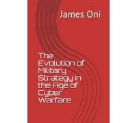 The Evolution of Military Strategy in the Age of Cyber Warfare