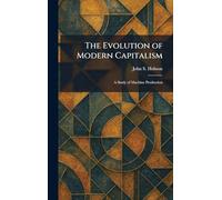 The Evolution of Modern Capitalism: A Study of Machine Production