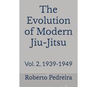 The Evolution of Modern Jiu-Jitsu: Vol. 2, 1939-1949