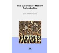 The Evolution of Modern Orchestration (Classic Books)