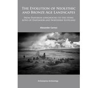 The Evolution of Neolithic and Bronze Age Landscapes : from Danubian Longhouses to the Stone Rows of Dartmoor and Northern Scotland