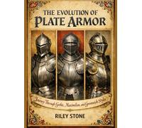 THE EVOLUTION OF PLATE ARMOR: Journey Through Gothic, Maximilian, and Greenwich Styles