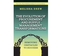 The Evolution of Procurement and Supply Management Transformations: Removing Obstacles to Success (J. Ross Publishing Intelligent Procurement Series)