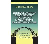 The Evolution of Procurement and Supply Management Transformations: Removing Obstacles to Success (J. Ross Publishing Intelligent Procurement Series)