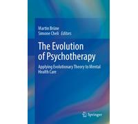The Evolution of Psychotherapy : Applying Evolutionary Theory to Mental Health Care