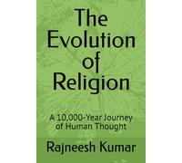 The Evolution of Religion: A 10,000-Year Journey of Human Thought