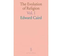 The Evolution of Religion: The Gifford Lectures Delivered Before the University of St. Andrews in Sessions, 1890-91 and 1891-92