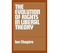 The Evolution of Rights in Liberal Theory: An Essay in Critical Theory