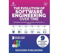 The Evolution of Software Engineering Over Time: Designing Systems for Change, Constraint, and Scale