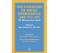 The Evolution of Soviet Operational Art, 1927-1991: The Documentary Basis: Volume 1 (Operational Art 1927-1964) (Soviet Russian Study of War)