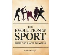 The Evolution of Sport: Games That Shaped Our World