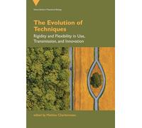 The Evolution of Techniques: Rigidity and Flexibility in Use, Transmission, and Innovation (Vienna Theoretical Biology)