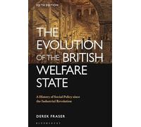 The Evolution of the British Welfare State : A History of Social Policy since the Industrial Revolution