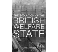 The Evolution of the British Welfare State: A History of Social Policy since the Industrial Revolution