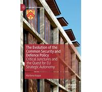 The Evolution of the Common Security and Defence Policy: Critical Junctures and the Quest for EU Strategic Autonomy (St Antony's Series)