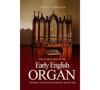 The Evolution of The Early English Organ: Progress, Usage and Repertoire Before 1660