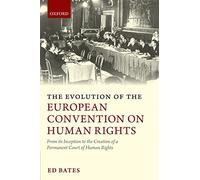 The Evolution of the European Convention on Human Rights: From Its Inception to the Creation of a Permanent Court of Human Rights