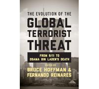 The Evolution of the Global Terrorist Threat: From 9/11 to Osama Bin Laden's Death (Columbia Studies in Terrorism and Irregular Warfare)