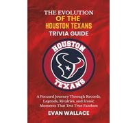 The Evolution Of The HOUSTON TEXANS TRIVIA GUIDE: A Focused Journey Through Records, Legends, Rivalries, and Iconic Moments That Test True Fandom