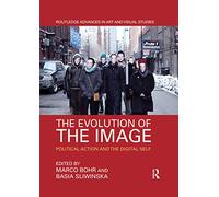 The Evolution of the Image: Political Action and the Digital Self (Routledge Advances in Art and Visual Studies)