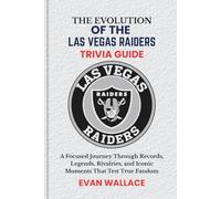 The Evolution Of The LAS VEGAS RAIDERS TRIVIA GUIDE: A Focused Journey Through Records, Legends, Rivalries, and Iconic Moments That Test True Fandom