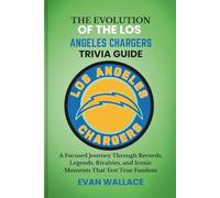 The Evolution Of The LOS ANGELES CHARGERS TRIVIA GUIDE: A Focused Journey Through Records, Legends, Rivalries, and Iconic Moments That Test True Fandom
