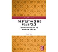 The Evolution of the US Air Force : Organizational Culture and Preparedness for War
