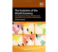 The Evolution of the World Economy: The ‘Flying-Geese’ Theory of Multinational Corporations and Structural Transformation (New Horizons in International Business series)