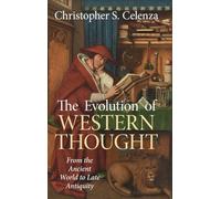 The Evolution of Western Thought: Volume 1, From the Ancient World to Late Antiquity: A New History, from Antiquity to the Early Modern Era