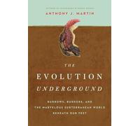 The Evolution Underground: Burrows, Bunkers, and the Marvelous Subterranean World Beneath our Feet