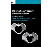 The Evolutionary Biology of the Human Pelvis: An Integrative Approach: 85 (Cambridge Studies in Biological and Evolutionary Anthropology, Series Number 85)
