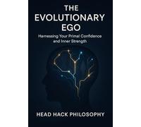 The Evolutionary Ego: Harnessing Your Primal Confidence and Inner Strength