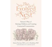 The Evolved Nest : Nature's Way of Raising Children and Creating Connected Communities