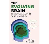 The Evolving Brain: How to Thrive in a World We Weren't Made For