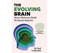 The Evolving Brain : How to Thrive in a World We Weren't Made For
