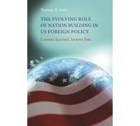 The Evolving Role of Nation-Building in Us Foreign Policy: Lessons Learned, Lessons Lost