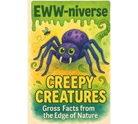 The Eww-niverse: Creepy Creatures: Gross Facts, Weird Trivia & Eww Meters for Brave Kids 7-12