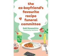 The Ex-Boyfriend's Favourite Recipe Funeral Committee : A magical, soul-nourishing comfort read for anyone who has loved and lost and loved again.