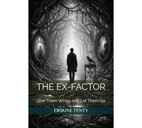 THE EX-FACTOR: Give Them Wings and Let Them Go