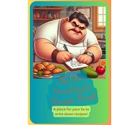 The Ex-Husband's Recipe Book: A blank Cookbook For Keeping The Ex-Wife Alive With Your Recipes