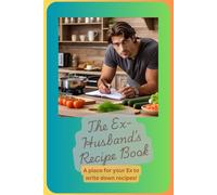 The Ex-Husband's Recipe Book: A blank Cookbook For Keeping The Ex-Wife Alive With Your Recipes