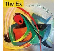 The Ex - If Your Mirror Breaks