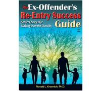 The Ex-Offender's Re-Entry Success Guide: Smart Choices for Making It on the Outside, 3rd Edition