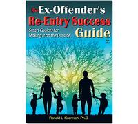 The Ex-Offender's Re-Entry Success Guide: Smart Choices for Making It on the Outside, 3rd Edition