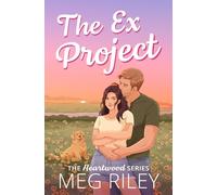 The Ex Project: A Spicy Small Town Second Chance Romance (The Heartwood Series)