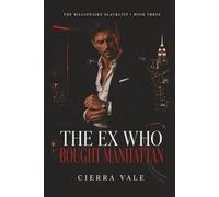 The Ex Who Bought Manhattan: A Second-Chance Billionaire Romance: 3 (The Billionaire Blacklist)