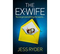 The Ex-Wife : A nail-biting, gripping psychological thriller