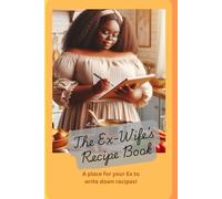 The Ex-Wife's Recipe Book: A blank Cookbook For Keeping The Ex-husband Alive With Your Recipes
