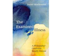 The Examined Illness: A Philosopher Confronts Deadly Disease (Global Health Humanities)