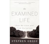 The Examined Life - How We Lose and Find Ourselves